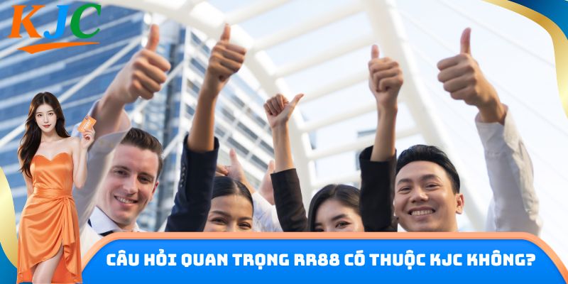 Câu hỏi quan trọng RR88 có thuộc KJC không?