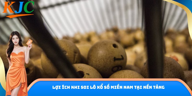 Lợi ích khi soi lô xổ số miền Nam tại nền tảng