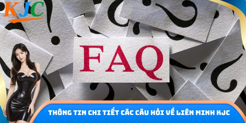 Thông tin chi tiết các câu hỏi về liên minh KJC