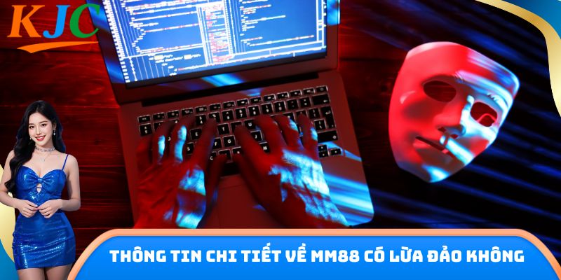 Thông tin chi tiết về MM88 có lừa đảo không