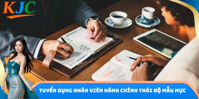 Tuyển dụng nhân viên hành chính thái độ mẫu mực