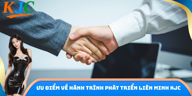 Ưu điểm về hành trình phát triển liên minh KJC