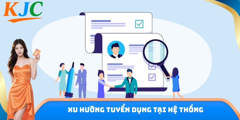 Xu hướng tuyển dụng tại hệ thống